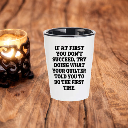 Quilting Humor Shot Glass – “Do What Your Quilter Told You” – Ceramic Gift for Sewers & Fabric Lovers - Mallard Moon Gift Shop