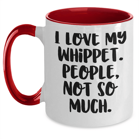 Whippet Dog Lover's Humorous Gift, I Love My Whippet. People, Not So Much., Two Tone Coffee Mug, Mother's Day