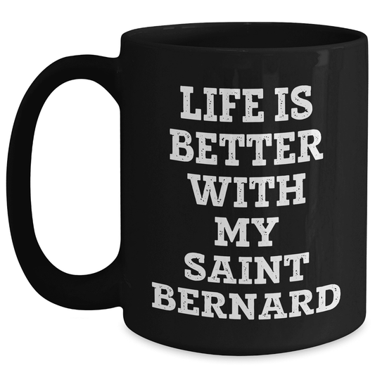Saint Bernard Dog Lover's Funny Quote Black Coffee Mug, Gifts from Mom to You, Mother's Day Unique Gifts, Life Is Better With My Saint Bernard