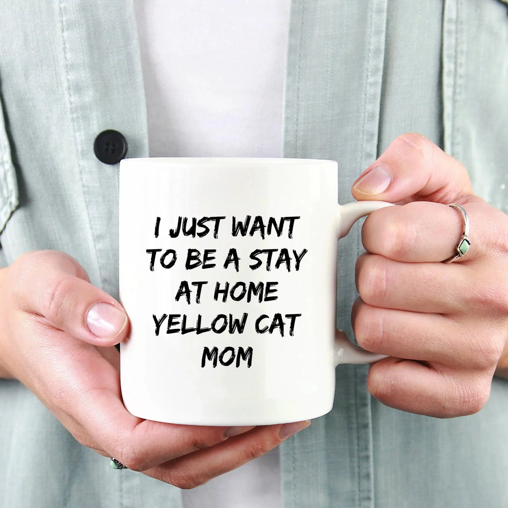 Yellow Cat Lover Mug – Features the Quote “I Just Want to Be a Stay at Home Yellow Cat Mom” – White Ceramic Coffee Cup