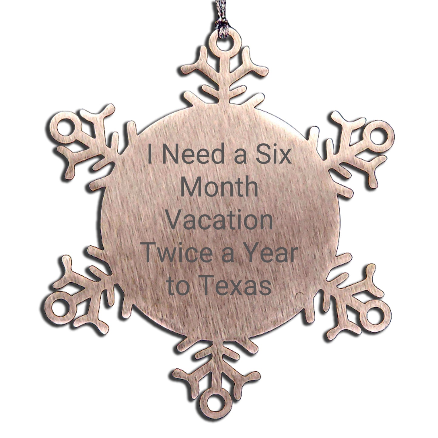 Texas Snowflake Ornament I Need A Six Month Vacation Twice A Year to Texas for Men Women Friends Coworkers Family