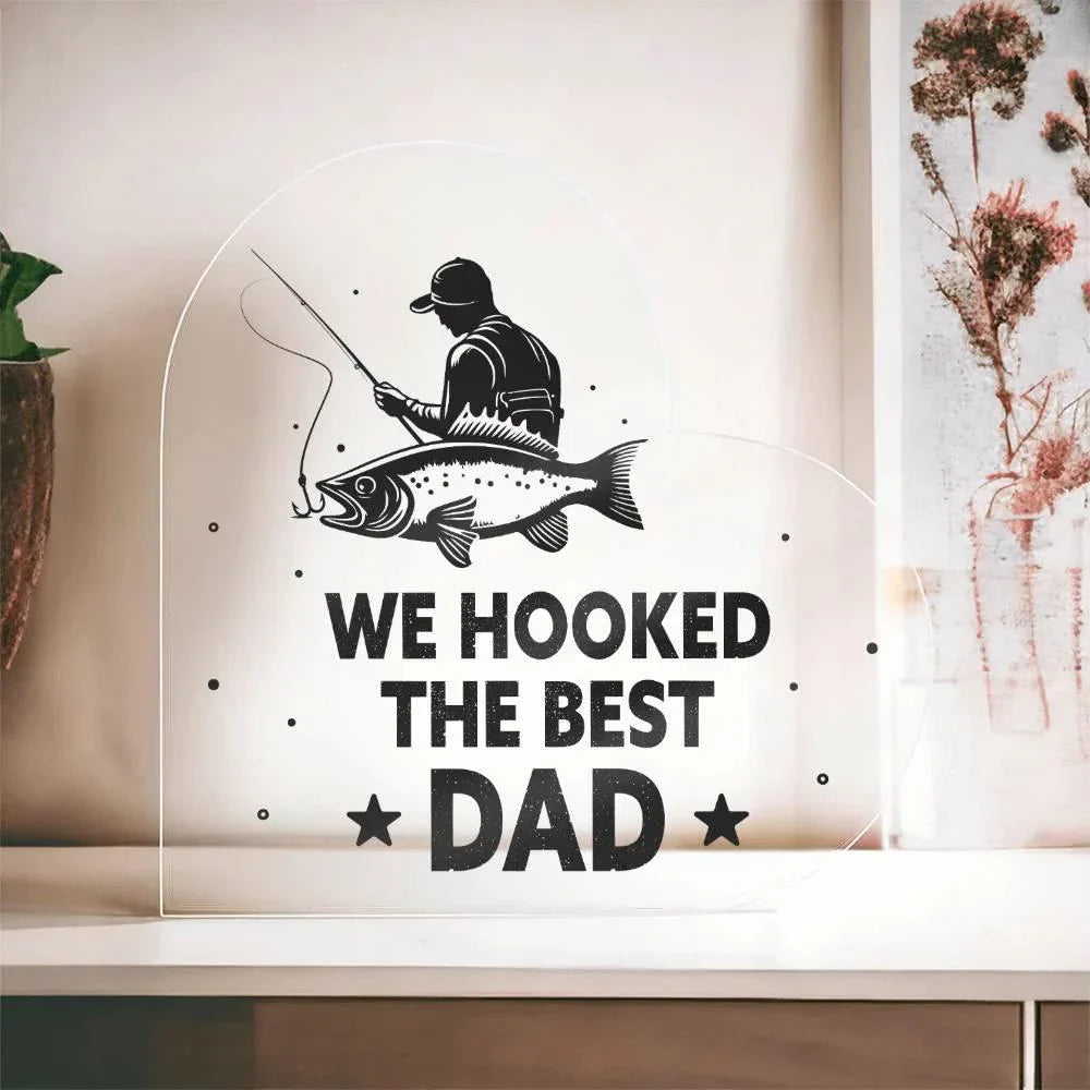 Fisherman Father Gift We Hooked the Best Dad Acrylic Heart Plaque
