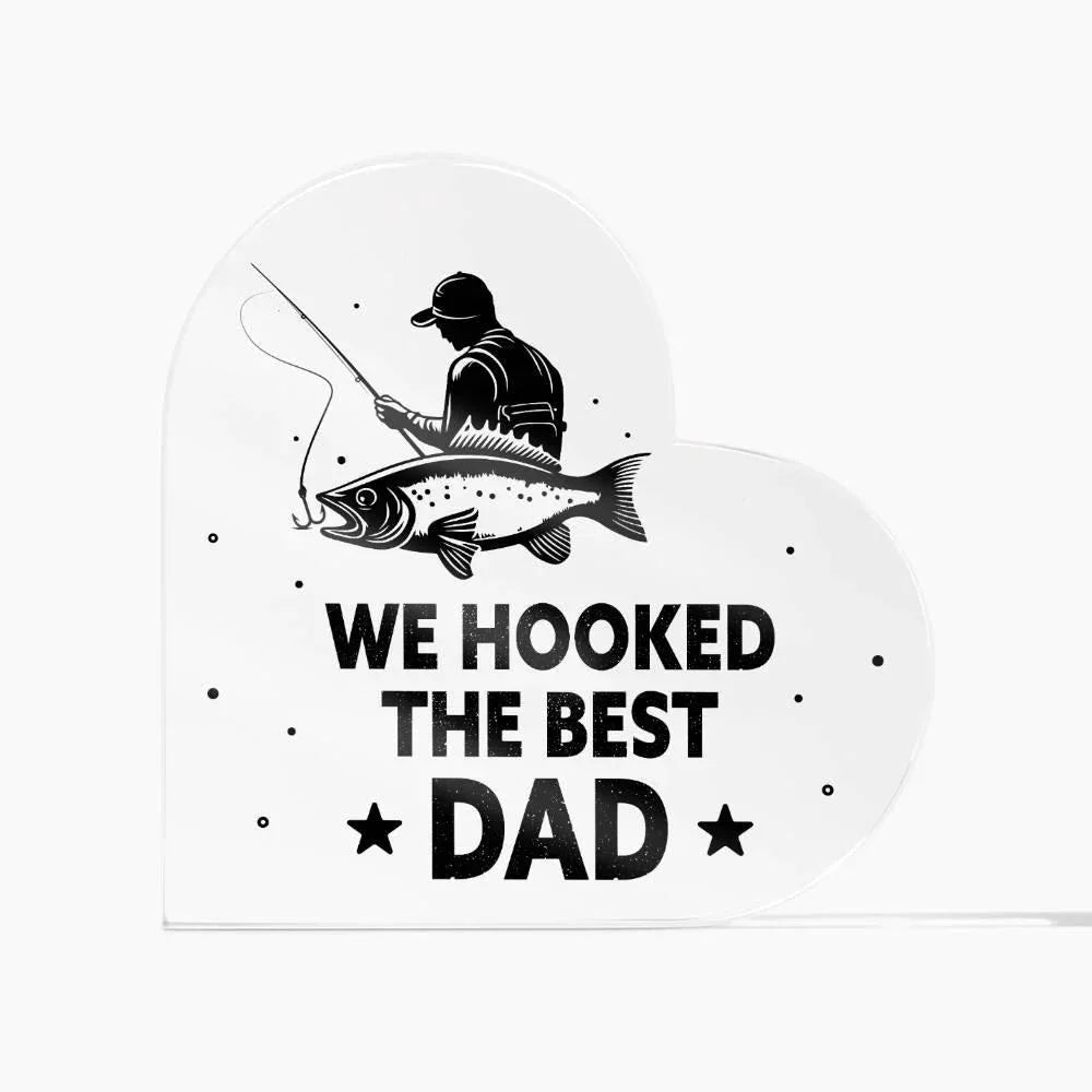 Fisherman Father Gift We Hooked the Best Dad Acrylic Heart Plaque