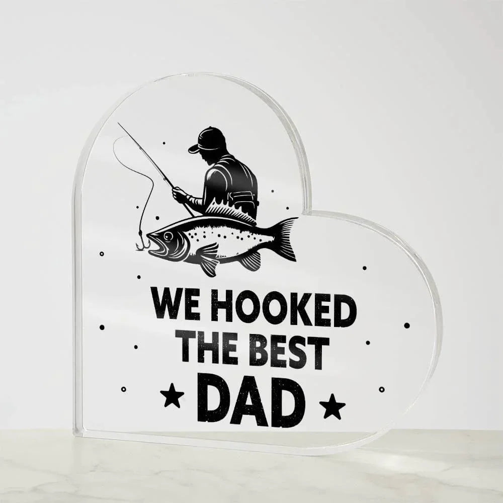 Fisherman Father Gift We Hooked the Best Dad Acrylic Heart Plaque