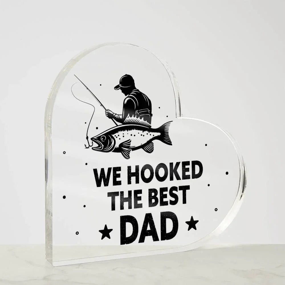 Fisherman Father Gift We Hooked the Best Dad Acrylic Heart Plaque