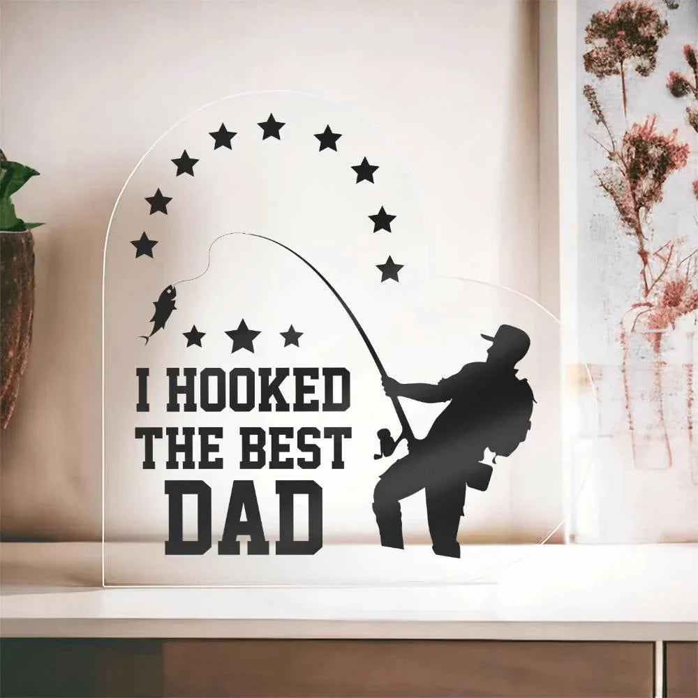 Fishing Dad Acrylic Heart Plaque I Hooked the Best Dad
