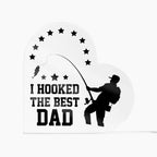 Fishing Dad Acrylic Heart Plaque I Hooked the Best Dad