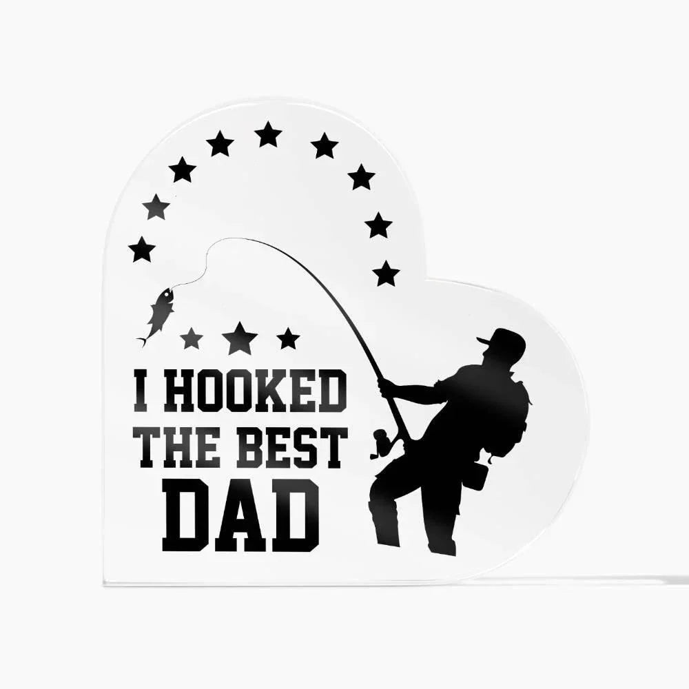 Fishing Dad Acrylic Heart Plaque I Hooked the Best Dad