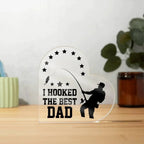 Fishing Dad Acrylic Heart Plaque I Hooked the Best Dad