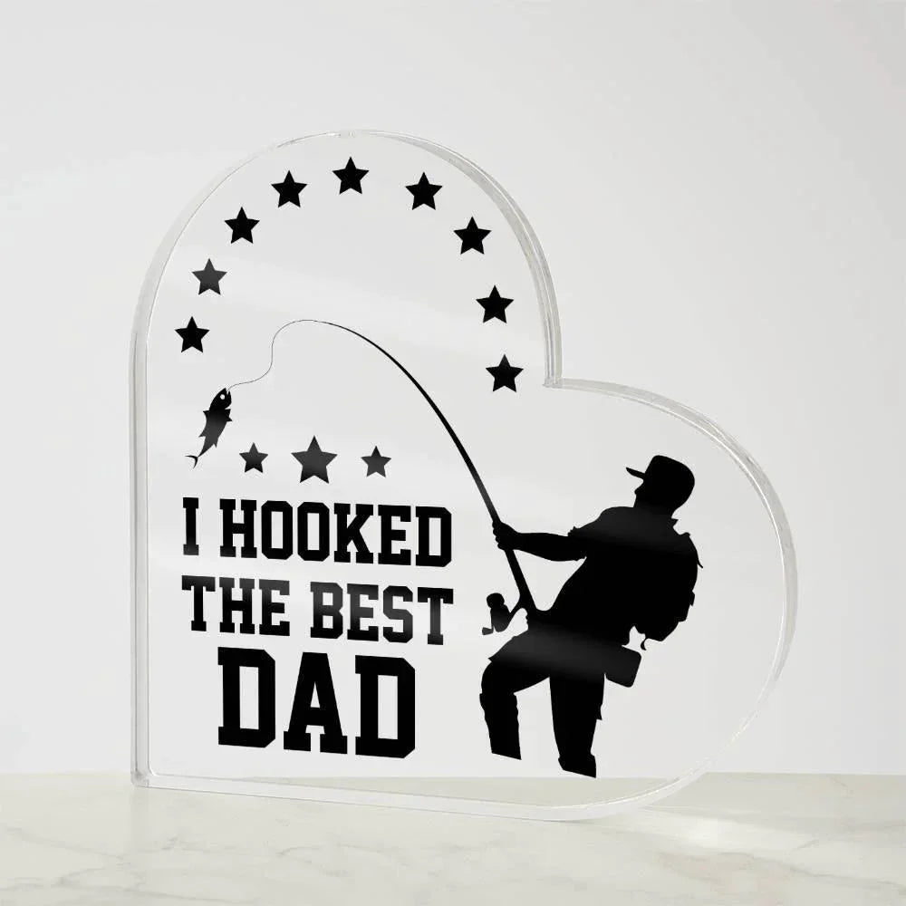 Fishing Dad Acrylic Heart Plaque I Hooked the Best Dad