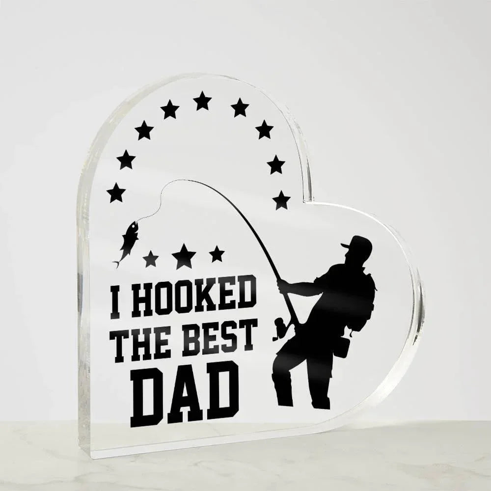 Fishing Dad Acrylic Heart Plaque I Hooked the Best Dad
