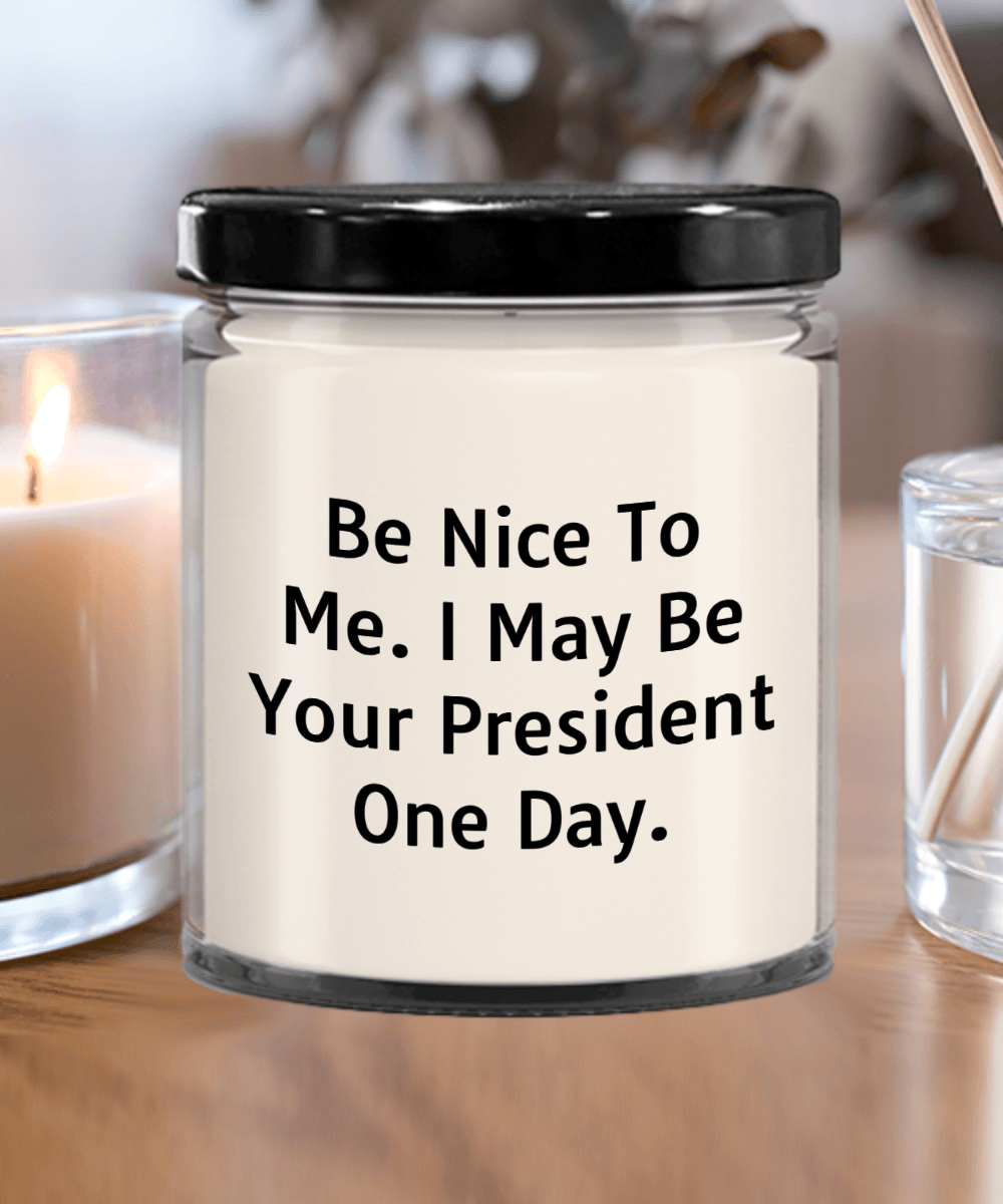 Funny Scented Soy Candle - Be Nice To Me I May Be Your President One Day - Mallard Moon Gift Shop