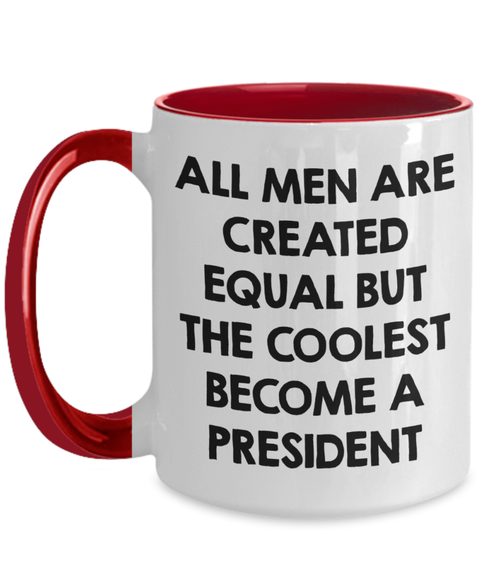 Funny President Quote White Coffee Mug Gifts for Men from Family Friends Coworkers - All Men Are Created Equal But The Coolest Become A President Two-toned Color Mug - Mallard Moon Gift Shop