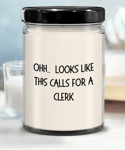 Clerk Gifts - OHH - Looks Like This Calls for a Clerk Office Humor Scented Soy Candle - Mallard Moon Gift Shop