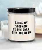Stepmom Gift Ideas - Being My Stepmom is The Only Gift You Need Scented Soy Candle