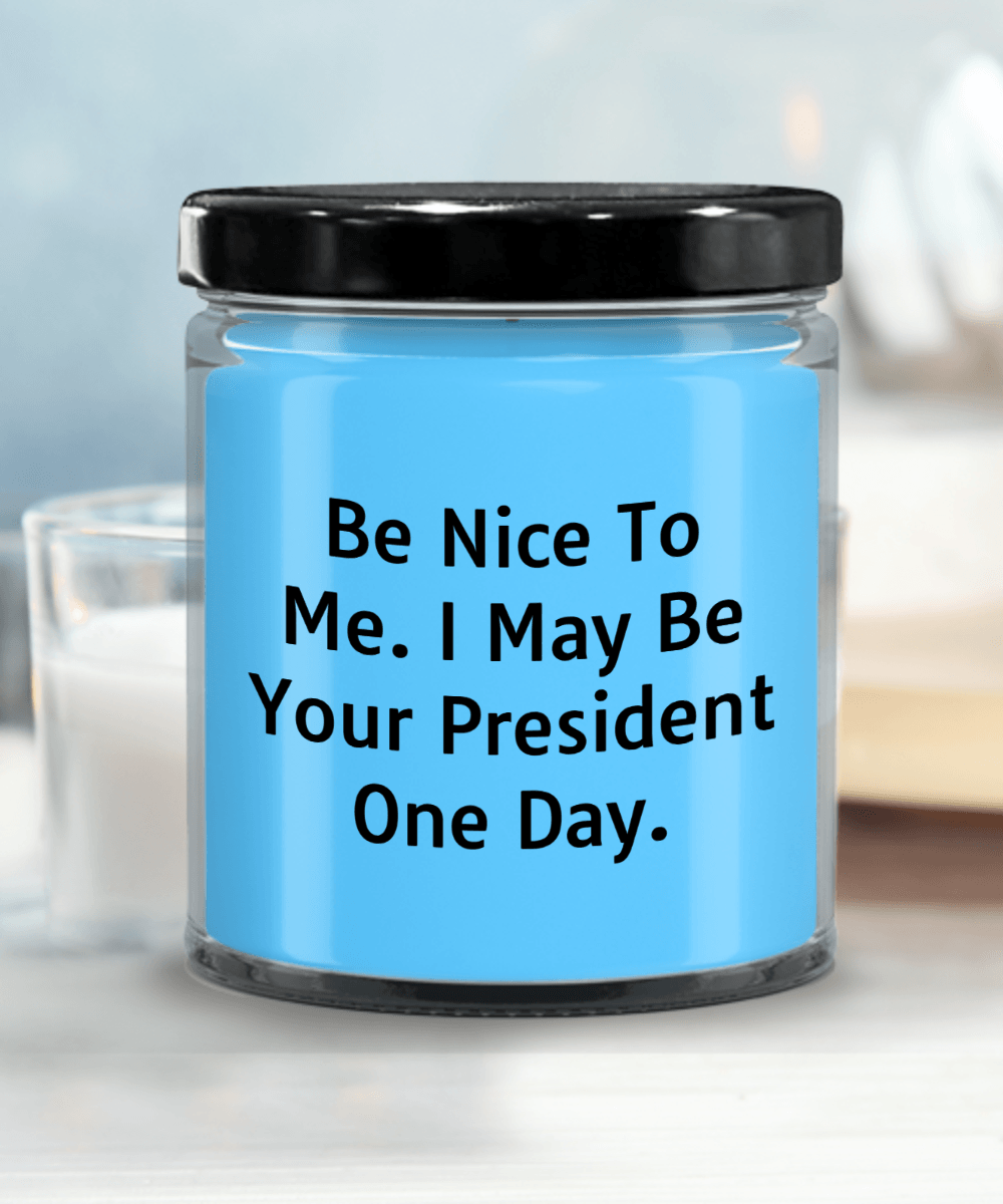 Funny Scented Soy Candle - Be Nice To Me I May Be Your President One Day - Mallard Moon Gift Shop