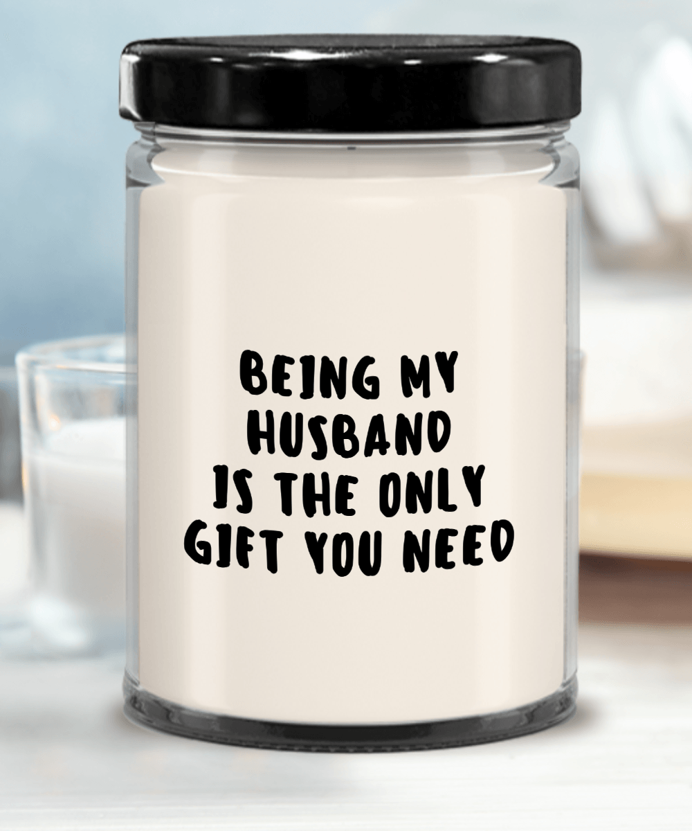 Husband Gift Ideas - Being My Husband is The Only Gift You Need Scented Soy Candle - Mallard Moon Gift Shop