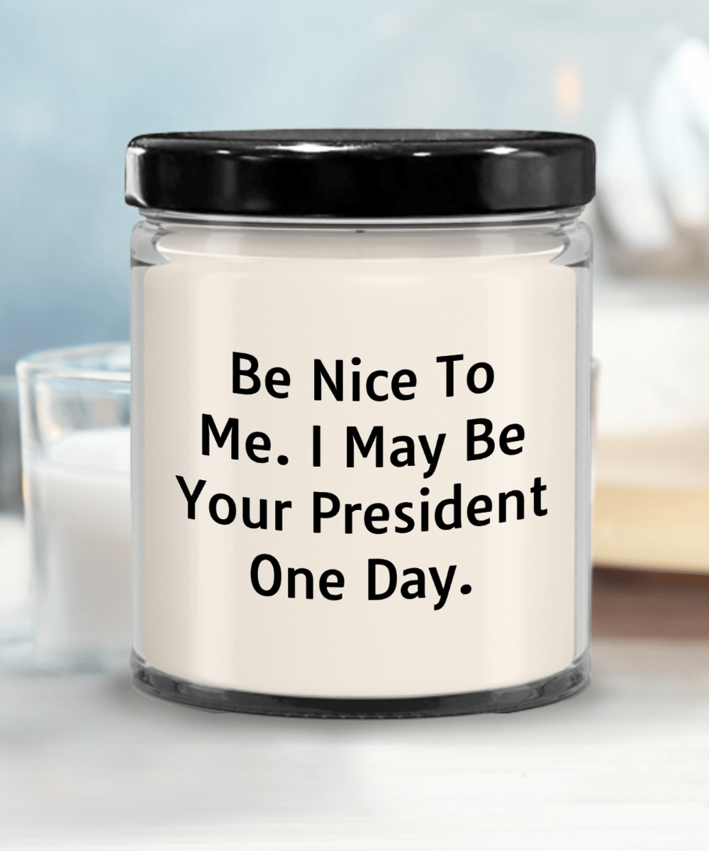 Funny Scented Soy Candle - Be Nice To Me I May Be Your President One Day - Mallard Moon Gift Shop