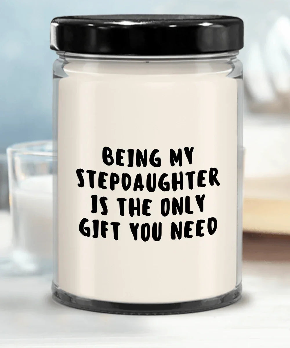 Stepdaughter Gift Ideas - Being My Stepdaughter is The Only Gift You Need Scented Soy Candle