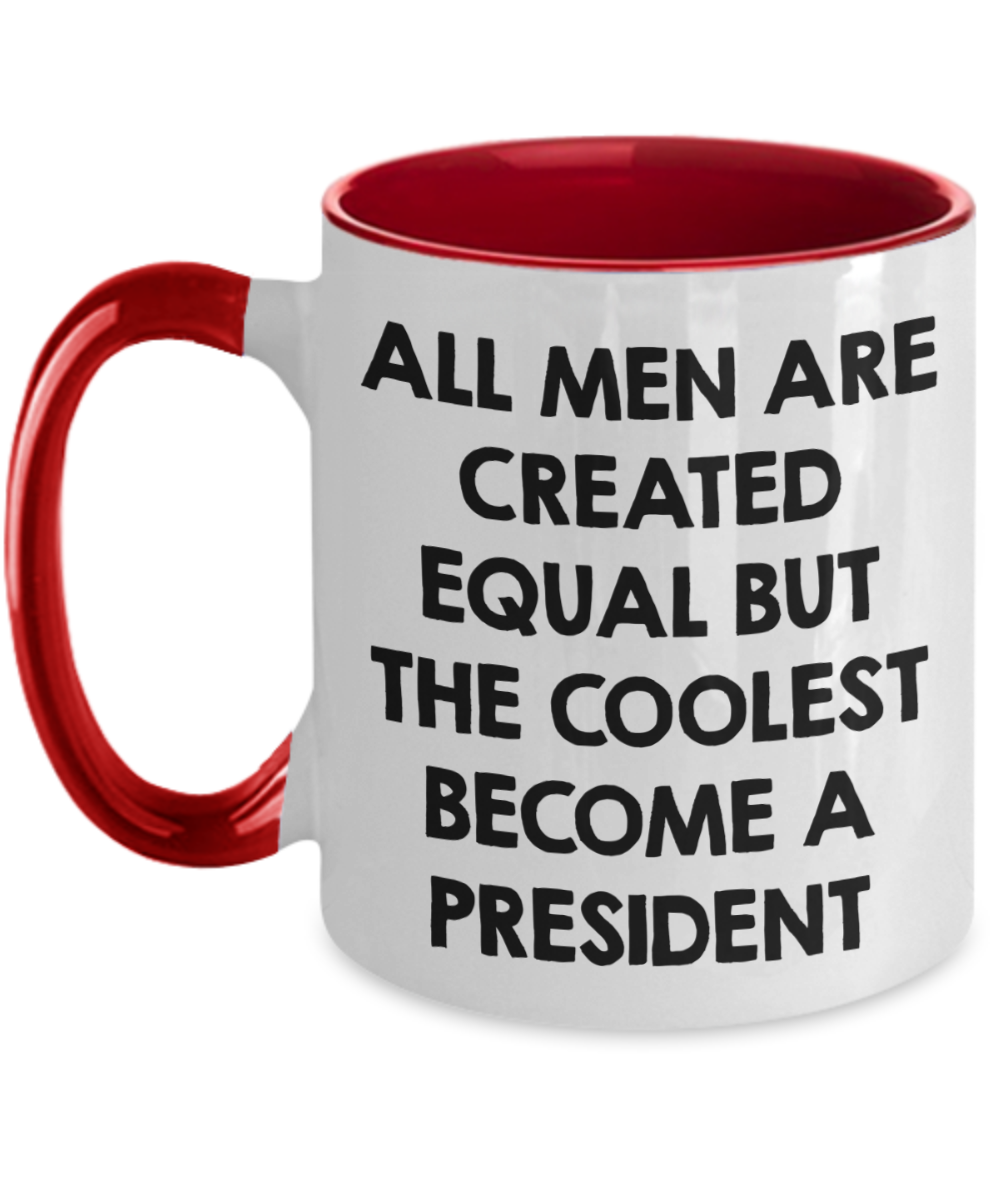 Funny President Quote White Coffee Mug Gifts for Men from Family Friends Coworkers - All Men Are Created Equal But The Coolest Become A President Two-toned Color Mug - Mallard Moon Gift Shop