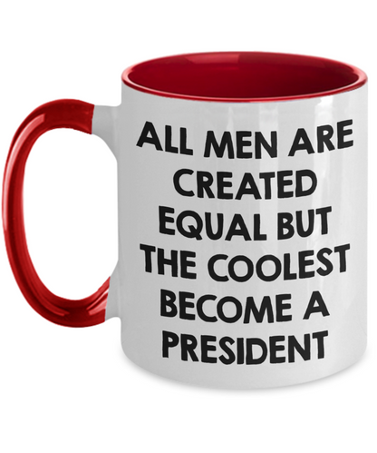 Funny President Quote White Coffee Mug Gifts for Men from Family Friends Coworkers - All Men Are Created Equal But The Coolest Become A President Two-toned Color Mug - Mallard Moon Gift Shop