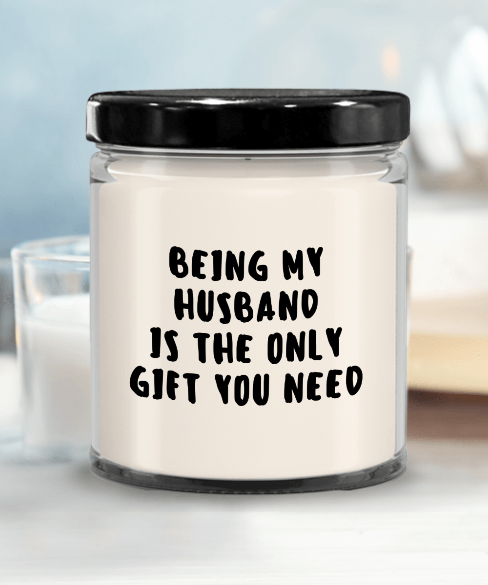 Husband Gift Ideas - Being My Husband is The Only Gift You Need Scented Soy Candle - Mallard Moon Gift Shop