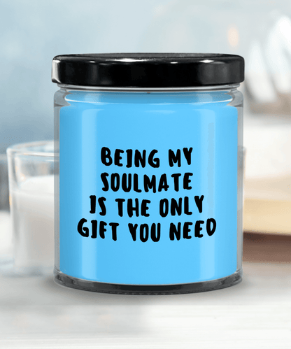 Soulmate Gift Ideas - Being My Soulmate is The Only Gift You Need Scented Soy Candle - Mallard Moon Gift Shop