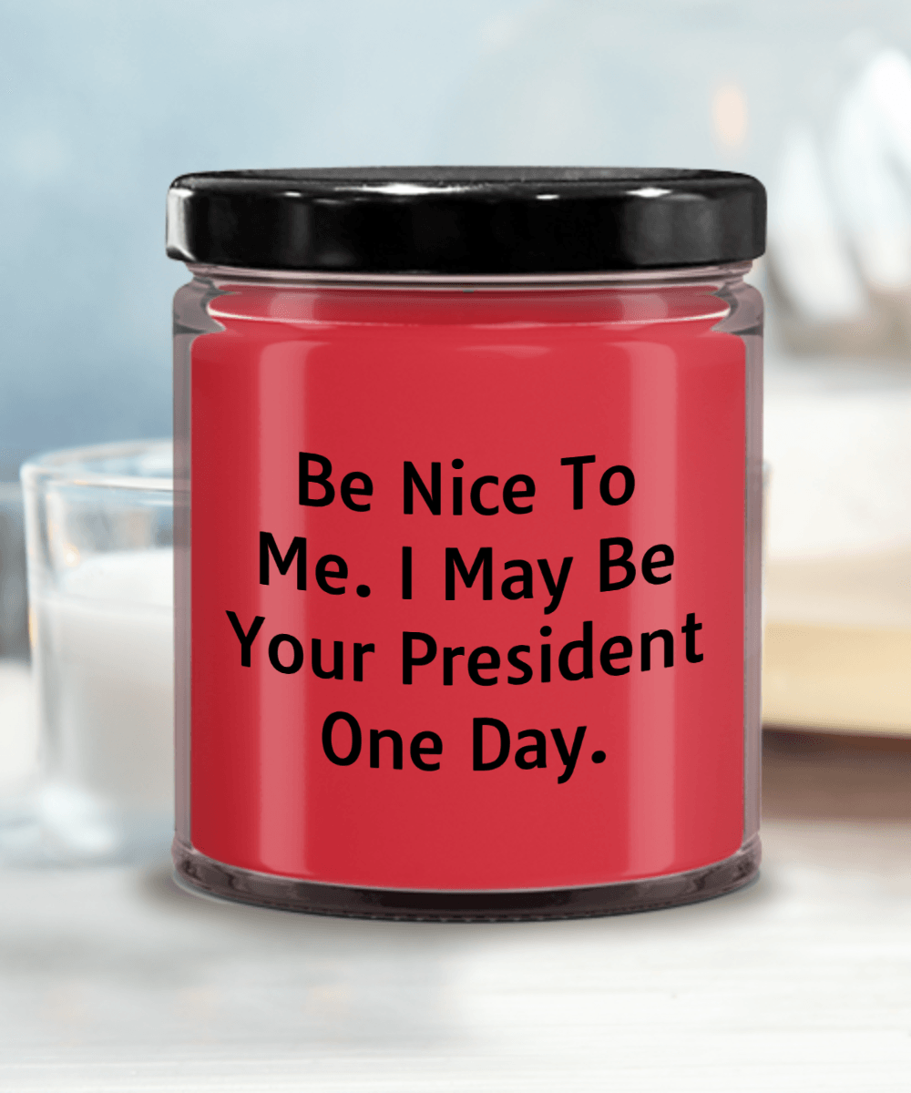 Funny Scented Soy Candle - Be Nice To Me I May Be Your President One Day - Mallard Moon Gift Shop