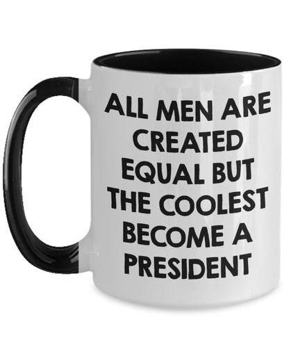 Funny President Quote White Coffee Mug Gifts for Men from Family Friends Coworkers - All Men Are Created Equal But The Coolest Become A President Two-toned Color Mug - Mallard Moon Gift Shop