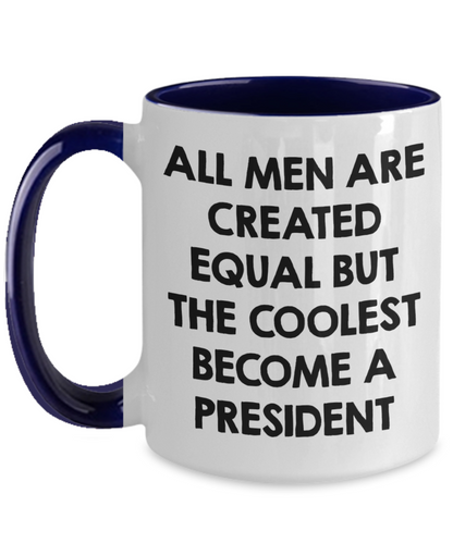 Funny President Quote White Coffee Mug Gifts for Men from Family Friends Coworkers - All Men Are Created Equal But The Coolest Become A President Two-toned Color Mug - Mallard Moon Gift Shop