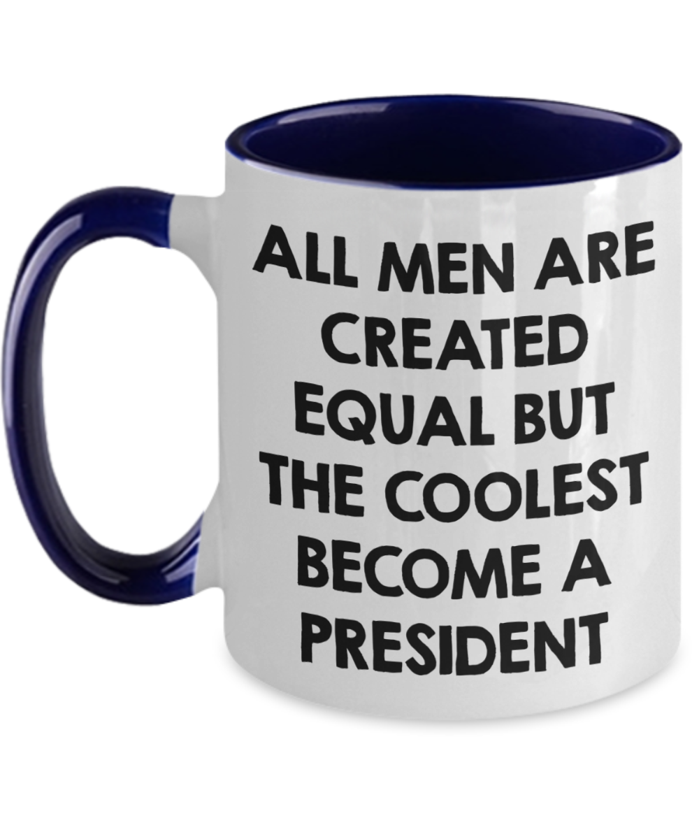 Funny President Quote White Coffee Mug Gifts for Men from Family Friends Coworkers - All Men Are Created Equal But The Coolest Become A President Two-toned Color Mug - Mallard Moon Gift Shop