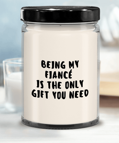Fiancé Gift Ideas - Being My Fiancé is The Only Gift You Need Scented Soy Candle - Mallard Moon Gift Shop