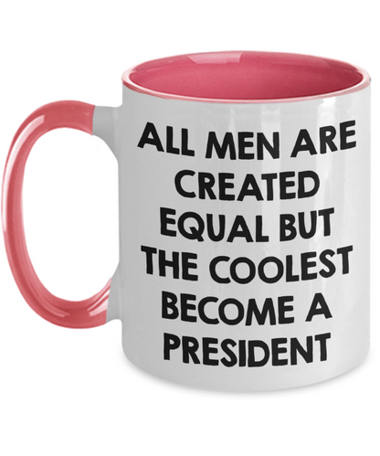 Funny President Quote White Coffee Mug Gifts for Men from Family Friends Coworkers - All Men Are Created Equal But The Coolest Become A President Two-toned Color Mug - Mallard Moon Gift Shop