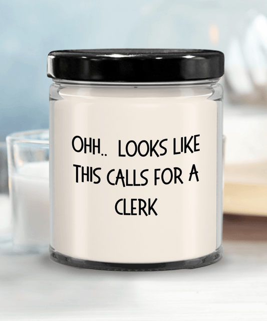 Clerk Gifts - OHH - Looks Like This Calls for a Clerk Office Humor Scented Soy Candle - Mallard Moon Gift Shop