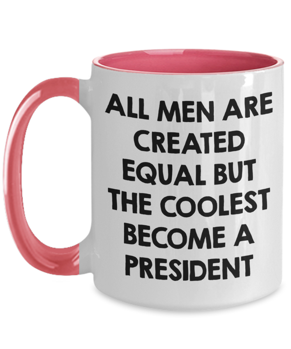 Funny President Quote White Coffee Mug Gifts for Men from Family Friends Coworkers - All Men Are Created Equal But The Coolest Become A President Two-toned Color Mug - Mallard Moon Gift Shop