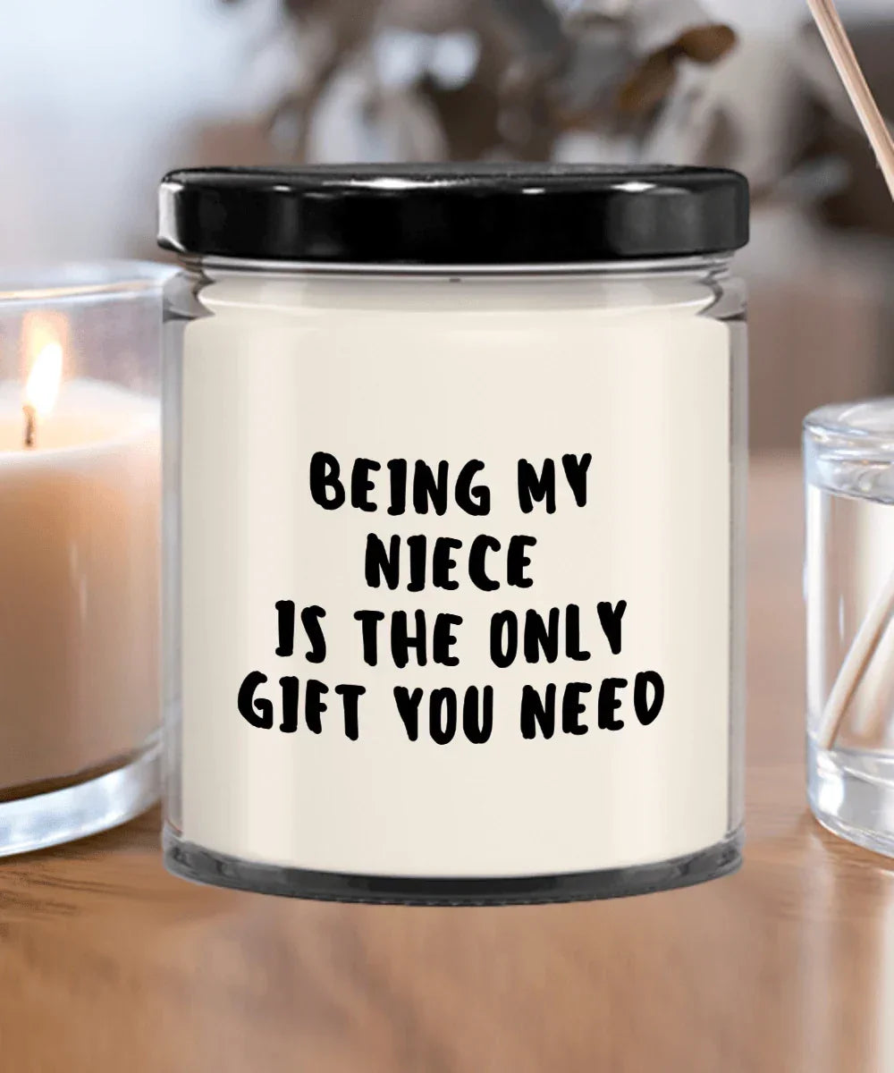 Niece Gift Ideas - Being My Niece is The Only Gift You Need Scented Soy Candle