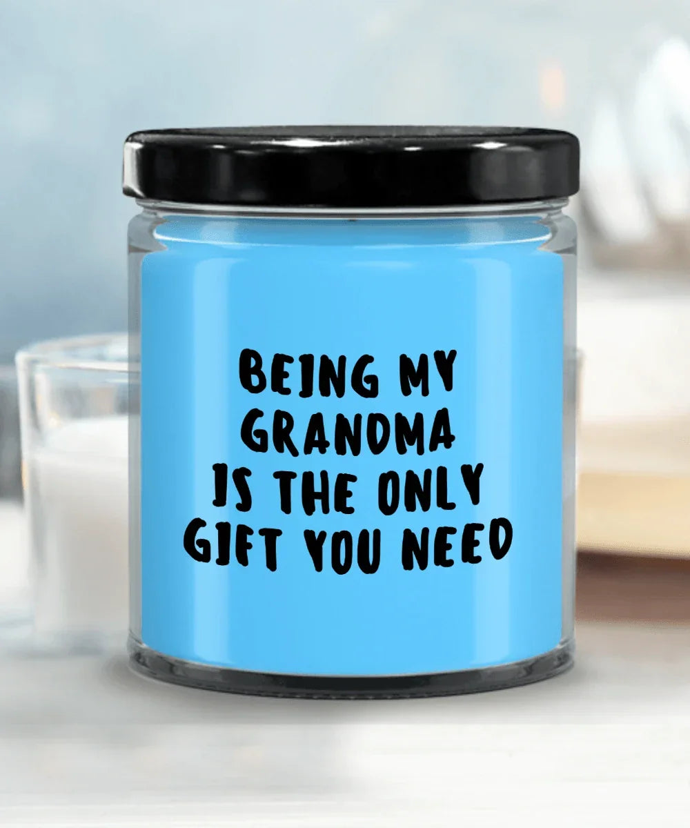 Grandma Gift Ideas - Being My Grandma is The Only Gift You Need Scented Soy Candle