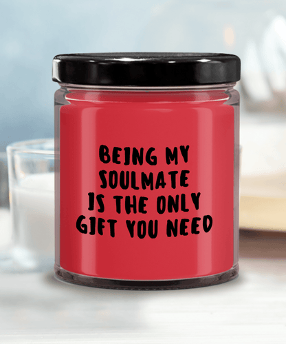 Soulmate Gift Ideas - Being My Soulmate is The Only Gift You Need Scented Soy Candle - Mallard Moon Gift Shop