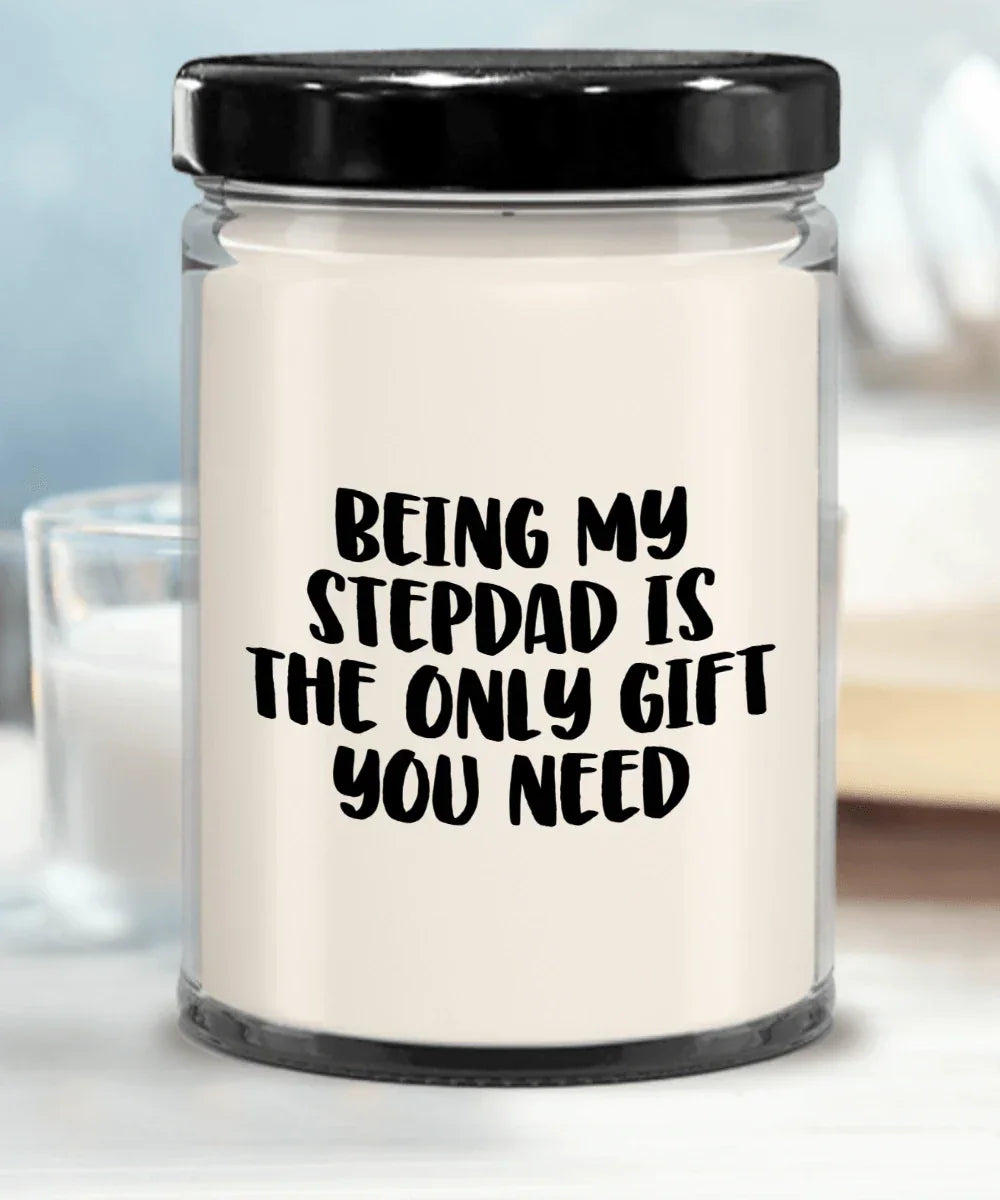 Stepdad Gift Ideas Being My Stepdad is The Only Gift You Need Scented Soy Candle