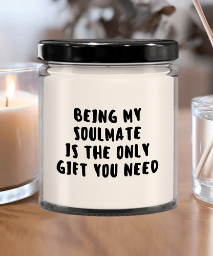 Soulmate Gift Ideas - Being My Soulmate is The Only Gift You Need Scented Soy Candle - Mallard Moon Gift Shop