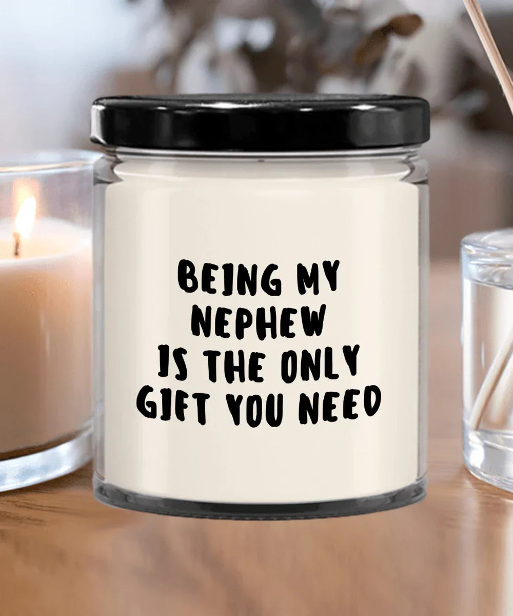 Nephew Gift Ideas - Being My Nephew is The Only Gift You Need Scented Soy Candle