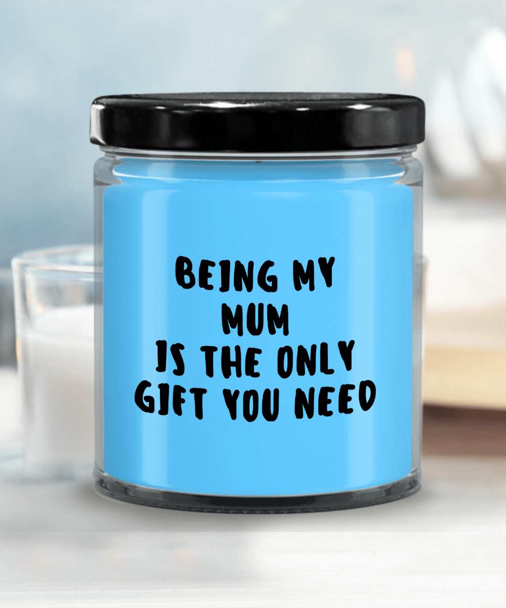 Mum Gift Ideas - Being My Mum is The Only Gift You Need Scented Soy Candle - Mallard Moon Gift Shop