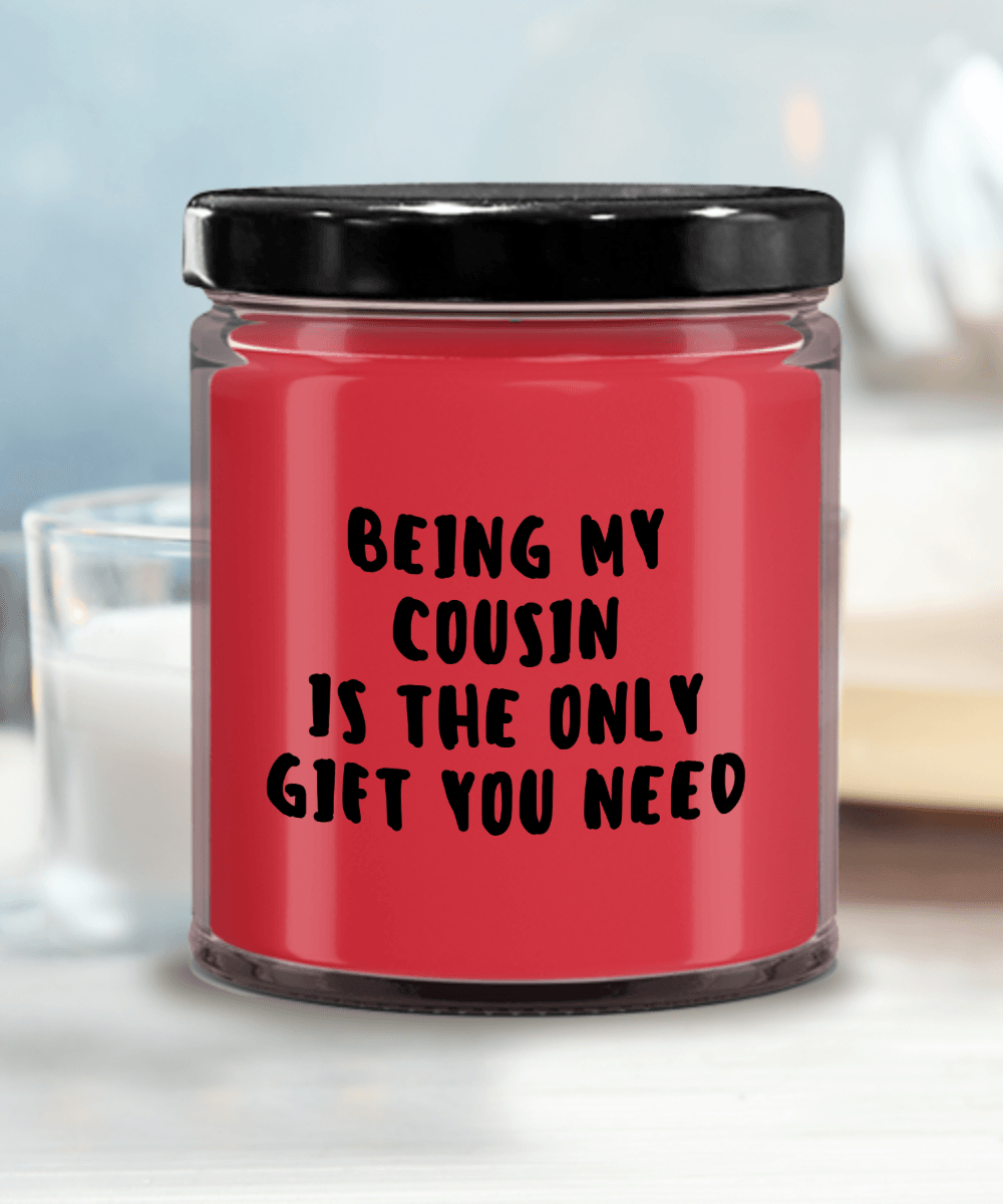 Cousin Gift Ideas - Being My Cousin is The Only Gift You Need Scented Soy Candle - Mallard Moon Gift Shop
