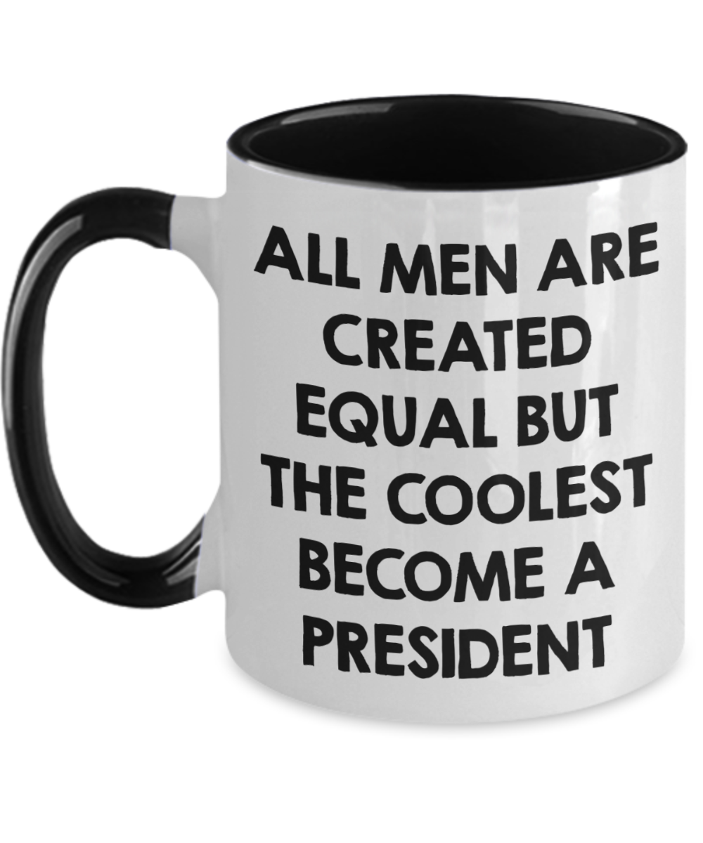 Funny President Quote White Coffee Mug Gifts for Men from Family Friends Coworkers - All Men Are Created Equal But The Coolest Become A President Two-toned Color Mug - Mallard Moon Gift Shop