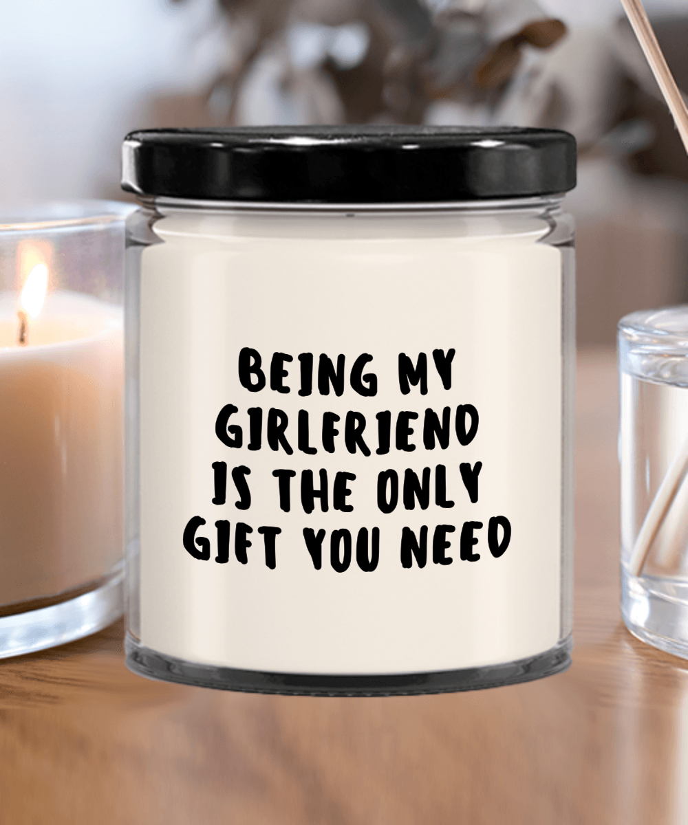 Girlfriend Gift Ideas - Being My Girlfriend is The Only Gift You Need Scented Soy Candle - Mallard Moon Gift Shop