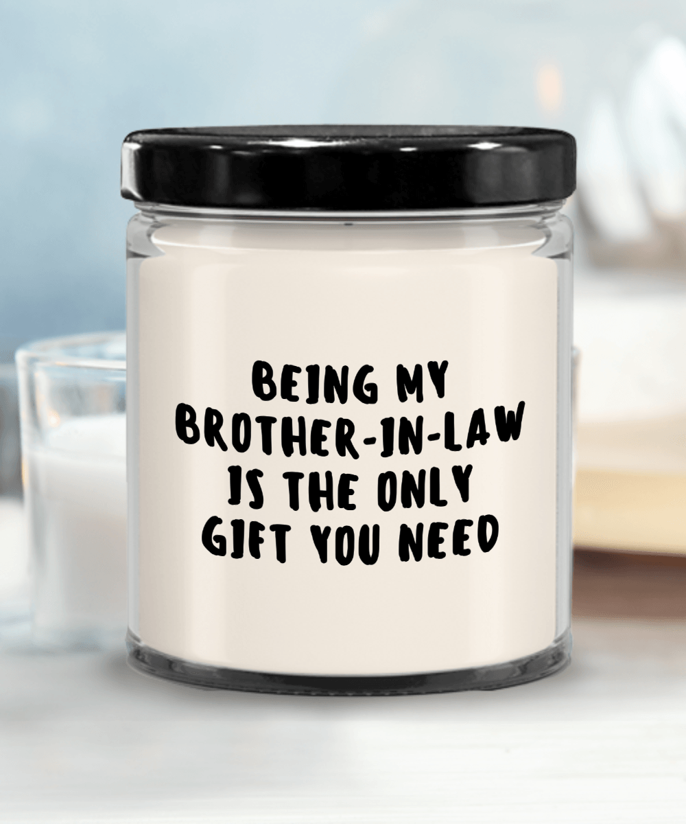 Brother-In-Law Gift Ideas - Being My Brother-In-Law is The Only Gift You Need Scented Soy Candle - Mallard Moon Gift Shop