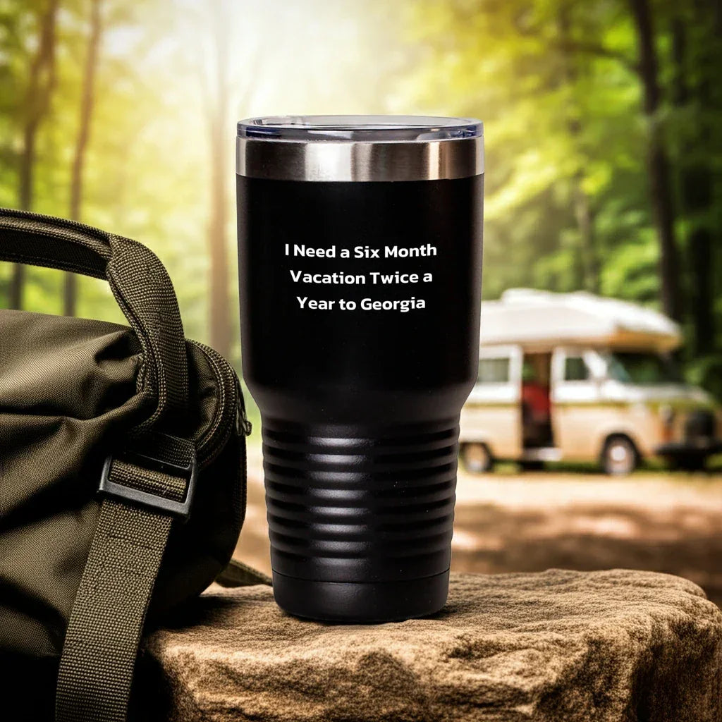 Funny Georgia Tumbler Gifts for Men and Women - I Need A Six Month Vacation Twice A Year To Georgia, Unique Graduation Gifts from Friends and Family