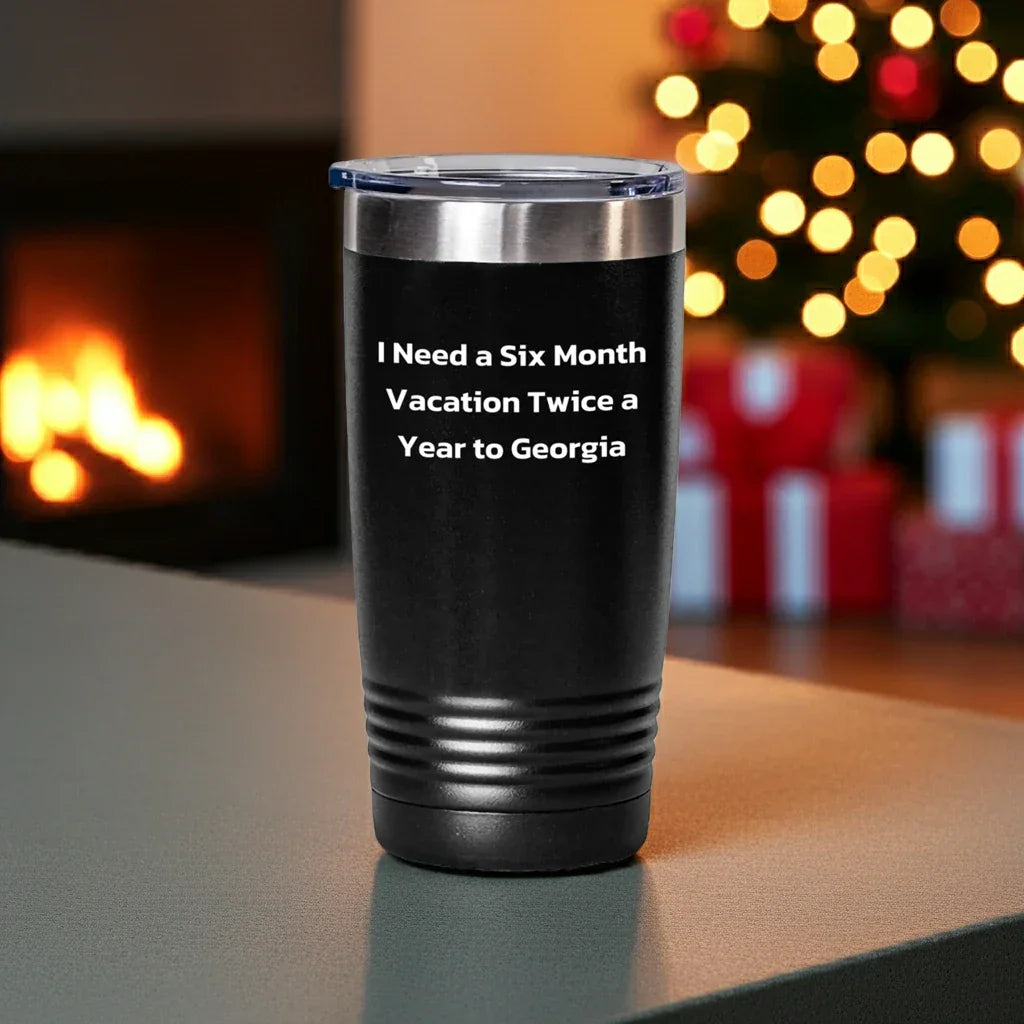 Funny Georgia Tumbler Gifts for Men and Women - I Need A Six Month Vacation Twice A Year To Georgia, Unique Graduation Gifts from Friends and Family