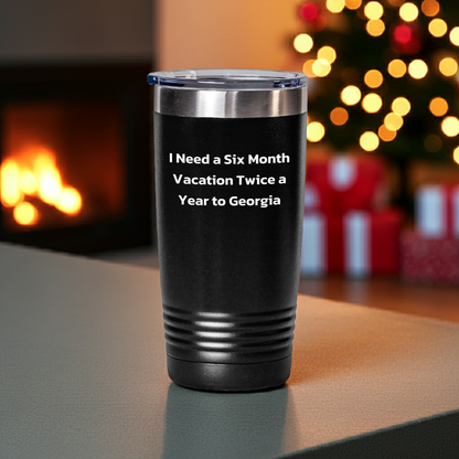 Funny Georgia Tumbler Gifts for Men and Women - I Need A Six Month Vacation Twice A Year To Georgia, Unique Graduation Gifts from Friends and Family - Mallard Moon