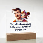 Gift for Dad - The Smile of a Daughter is the Secret Purpose of Every Father Acrylic Plaque